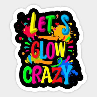 Let_s Glow Crazy - Colorful Group Team Tie Dye Sticker